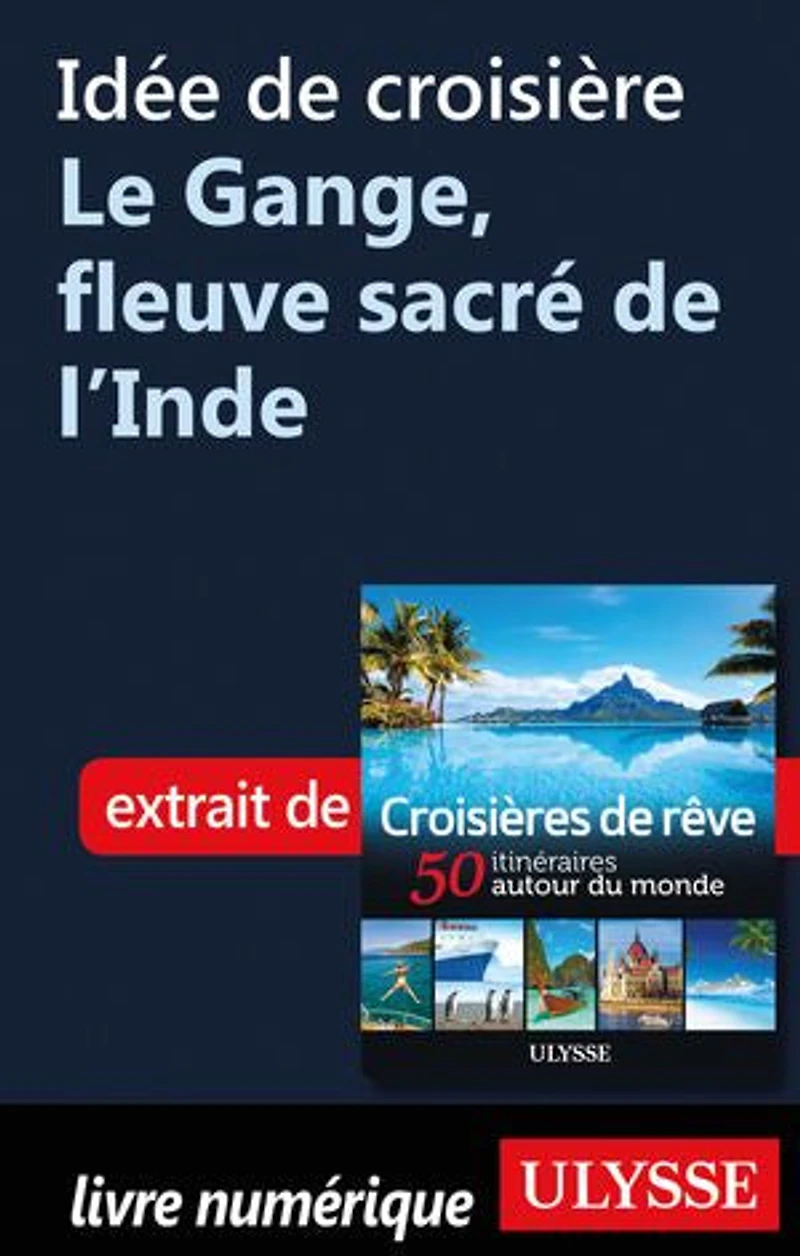 Croisières de rêve 50 itinéraires autour du monde