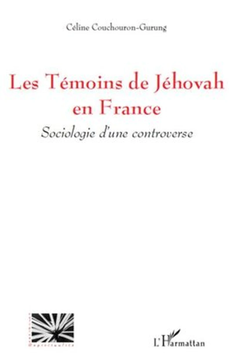 Les témoins de jéhovah en france - sociologie d'une controve