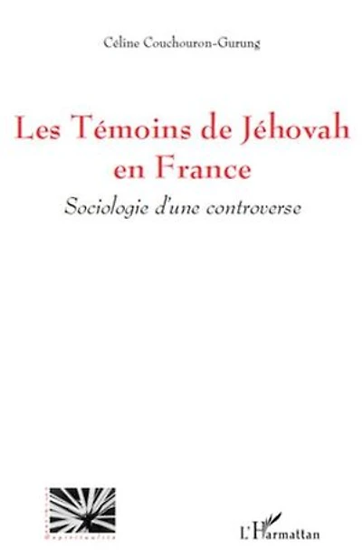 Les témoins de jéhovah en france - sociologie d'une controve