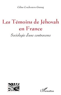 Les témoins de jéhovah en france - sociologie d'une controve