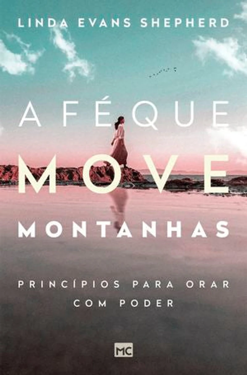 A fé que move montanhas: Princípios para orar com poder