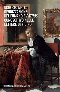 Divinizzazione dell’umano e pathos conoscitivo nelle lettere di Ficino