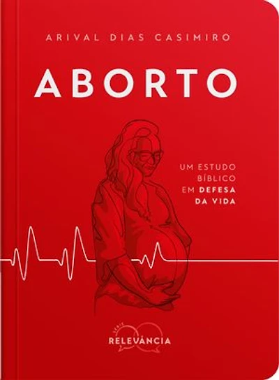 Aborto: Um estudo bíblico em defesa da vida
