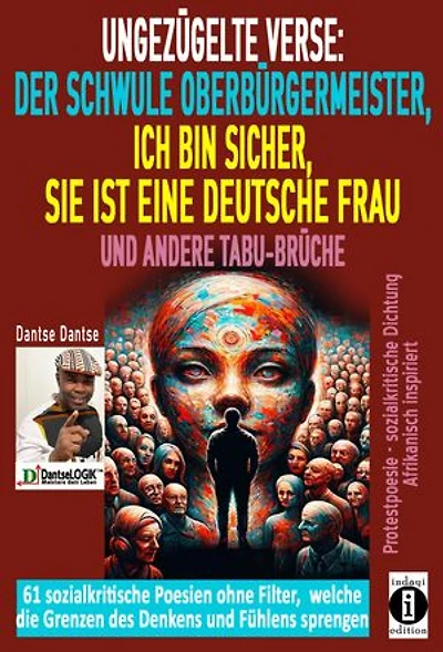 Ungezügelte Verse: der schwule Oberbürgermeister, Ich bin sicher, sie ist eine deutsche Frau, und andere Tabu-Brüche: Ein poetischer Aufschrei gegen Widersprüche der offenen Gesellschaft, um die Komfortzonen der Gesellschaft zu sprengen