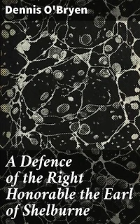 A Defence of the Right Honorable the Earl of Shelburne: Political Biography and Reformist Legacy in Late 18th-Century Britain