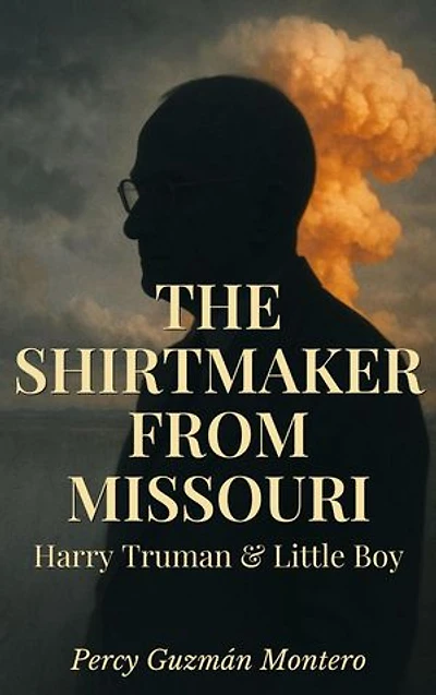 The Shirtmaker From Missouri: Harry Truman & Little Boy