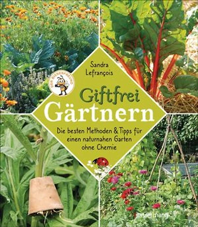 Giftfrei gärtnern. Die besten Methoden und Tipps für einen naturnahen Garten ohne Chemie. Natürliche Pflanzenschutzmittel und Dünger selbst herstellen.: Ohne Insektizide, Pestizide, Herbizide, Fungizide