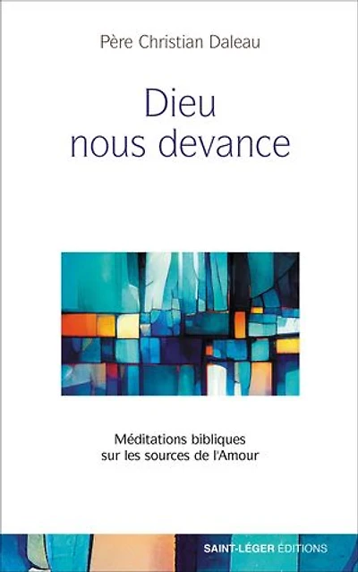 Dieu nous devance: Méditations bibliques sur les sources de l'Amour