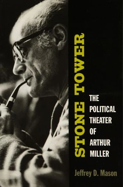 Stone Tower: The Political Theater of Arthur Miller
