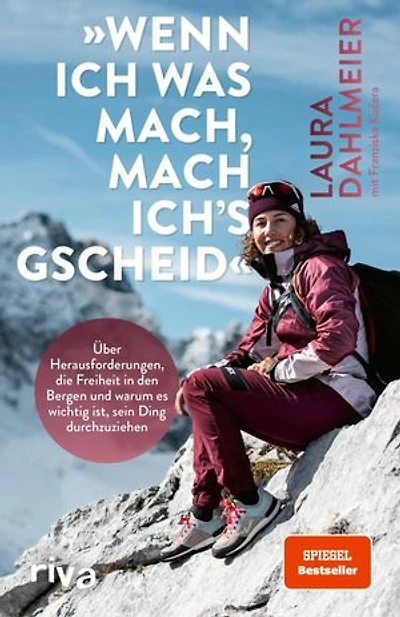 »Wenn ich was mach, mach ich's gscheid«: Über Herausforderungen, die Freiheit in den Bergen und warum es wichtig ist, sein Ding durchzuziehen | Mit einem Vorwort von Thomas Huber