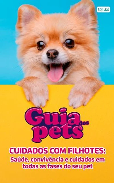 Guia Dos Pets - Cuidados Com Filhotes: Saúde, convivência e cuidados em todas as fases do seu pet