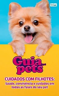 Guia Dos Pets - Cuidados Com Filhotes: Saúde, convivência e cuidados em todas as fases do seu pet