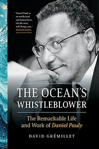 The Ocean's Whistleblower: Remarkable Life and Work of Daniel Pauly