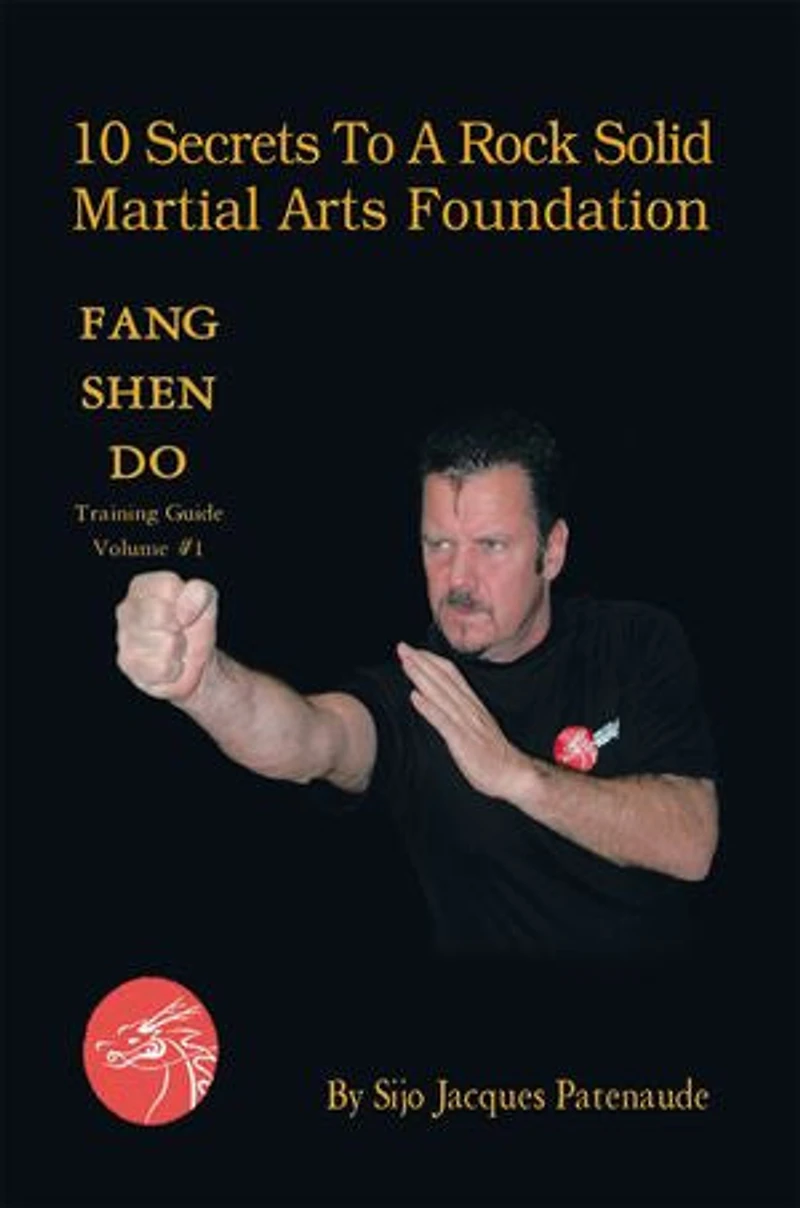 10 Secrets To A Rock Solid Martial Arts Foundation: Fang Shen Do Training Guide Volume #1
