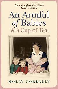 An Armful of Babies and a Cup Tea: Memoirs 1950s Health Visitor