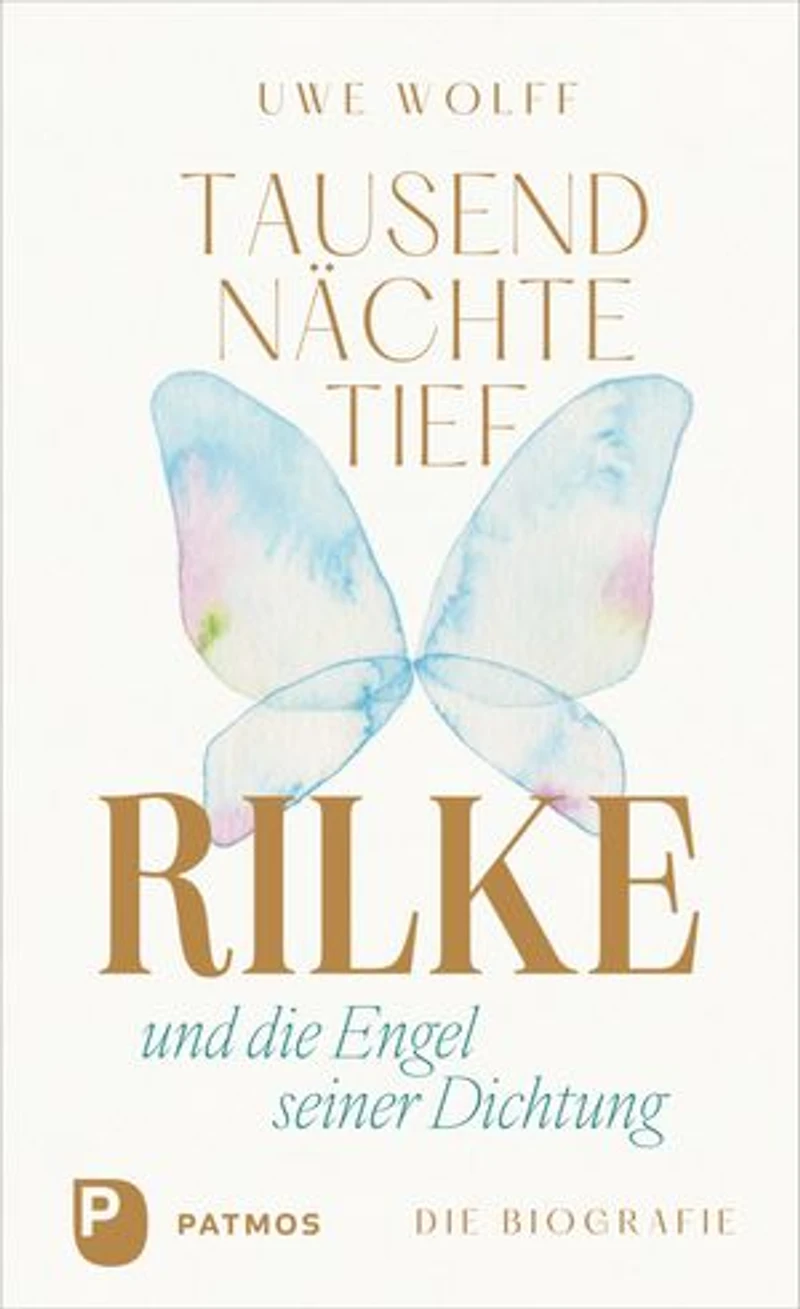 Tausend Nächte tief: Rilke und die Engel seiner Dichtung. Die Biografie