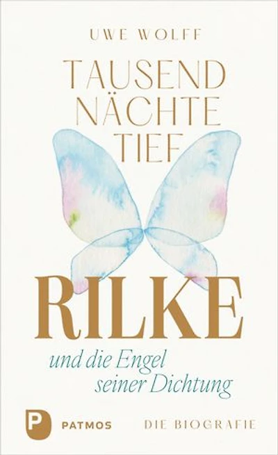 Tausend Nächte tief: Rilke und die Engel seiner Dichtung. Die Biografie