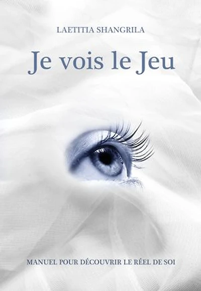 Je vois le jeu: Manuel pour découvrir le réel de soi