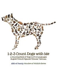 1-2-3 Count Dogs with Me: Counting Dogs in Five Languages: English*French*Spanish*Chinese*German
