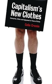Capitalism's New Clothes: Enterprise, Ethics and Enjoyment in Times of Crisis