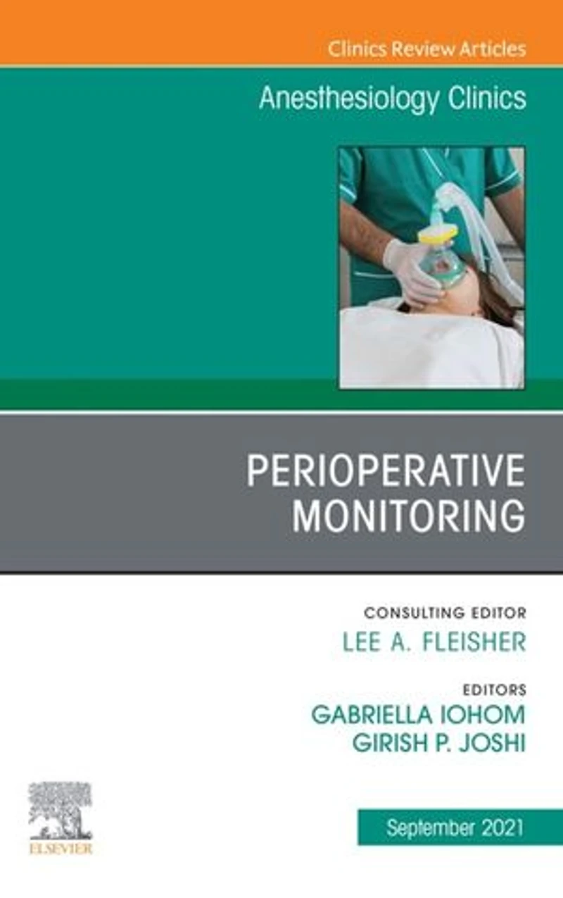 Perioperative Monitoring, An Issue of Anesthesiology Clinics, E-Book: Perioperative Monitoring, An Issue of Anesthesiology Clinics, E-Book
