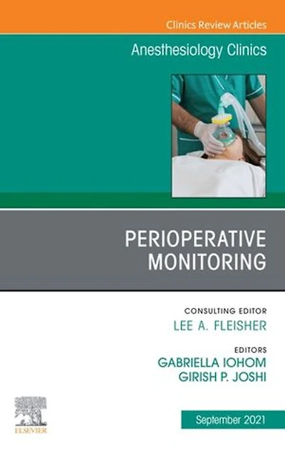 Perioperative Monitoring, An Issue of Anesthesiology Clinics, E-Book: Perioperative Monitoring, An Issue of Anesthesiology Clinics, E-Book