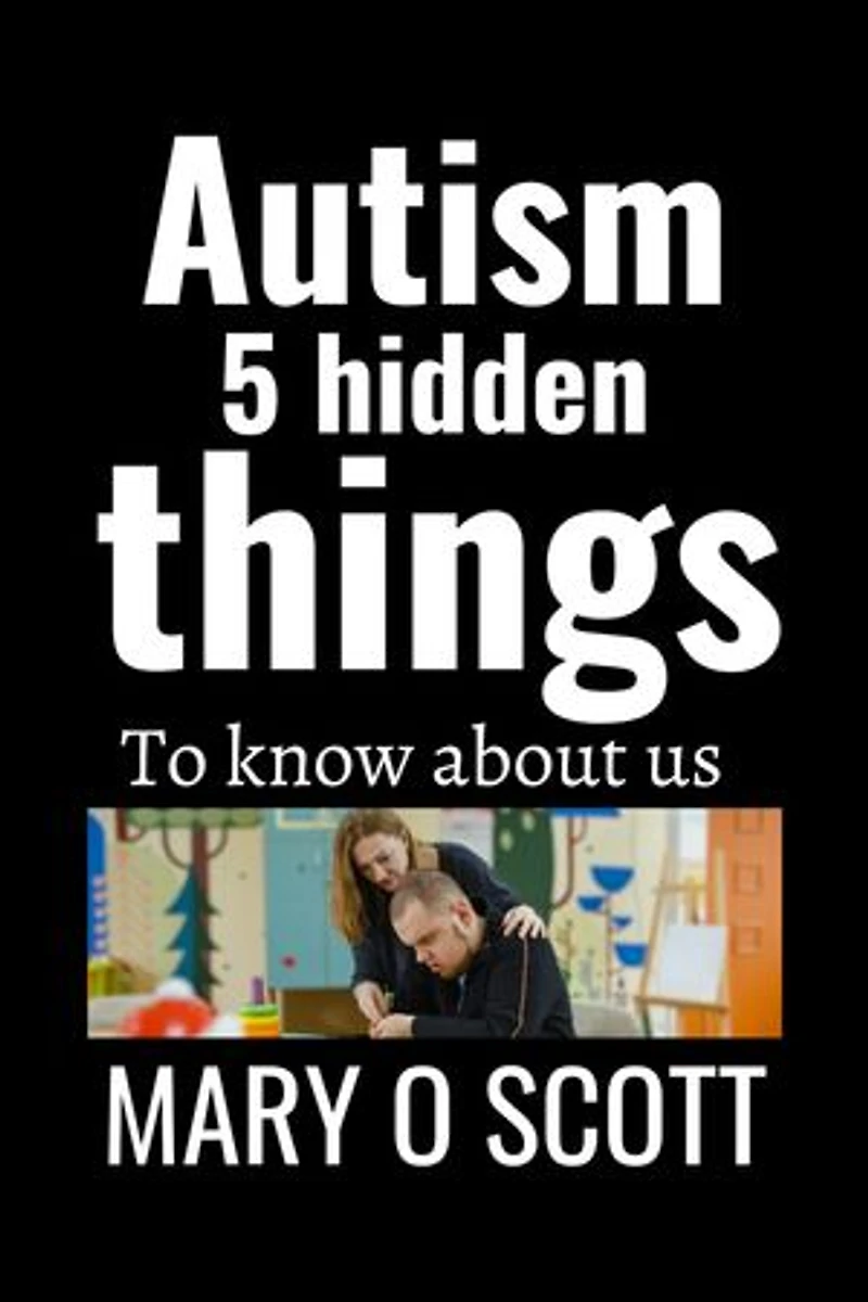 Autism:5 hidden things: To know about us