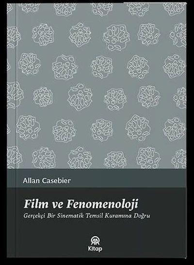 Film ve Fenomenoloji - Gerçekçi Bir Sinematik Temsil Kuramına Doğru