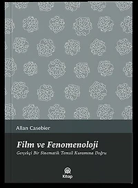 Film ve Fenomenoloji - Gerçekçi Bir Sinematik Temsil Kuramına Doğru