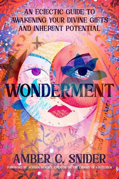 Wonderment: An Eclectic Guide to Awakening Your Divine Gifts and Inherent Potential
