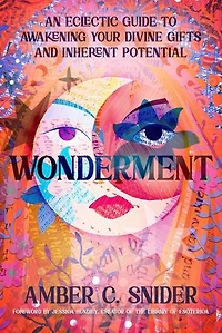 Wonderment: An Eclectic Guide to Awakening Your Divine Gifts and Inherent Potential