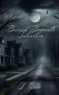 Buried Beneath Suburbia