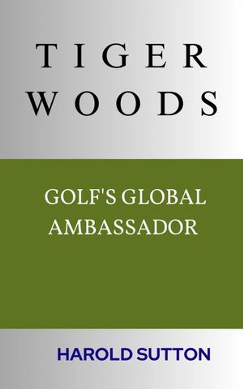 TIGER WOODS: GOLF'S GLOBAL AMBASSADOR