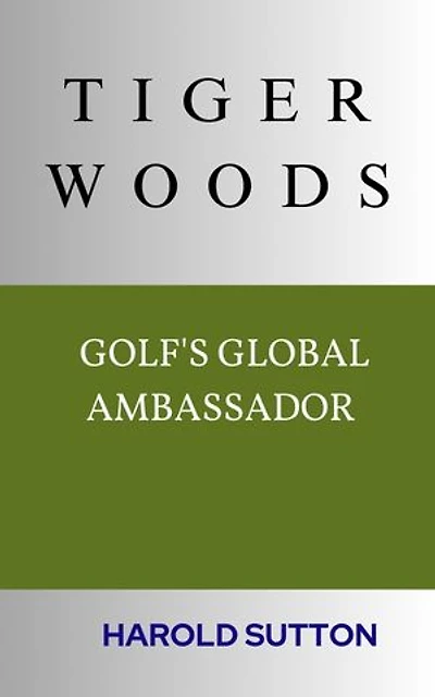 TIGER WOODS: GOLF'S GLOBAL AMBASSADOR