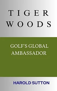 TIGER WOODS: GOLF'S GLOBAL AMBASSADOR