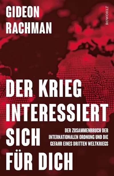 Der Krieg interessiert sich für dich: Der Zusammenbruch der internationalen Ordnung und die Gefahr eines dritten Weltkriegs