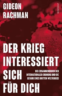 Der Krieg interessiert sich für dich: Der Zusammenbruch der internationalen Ordnung und die Gefahr eines dritten Weltkriegs