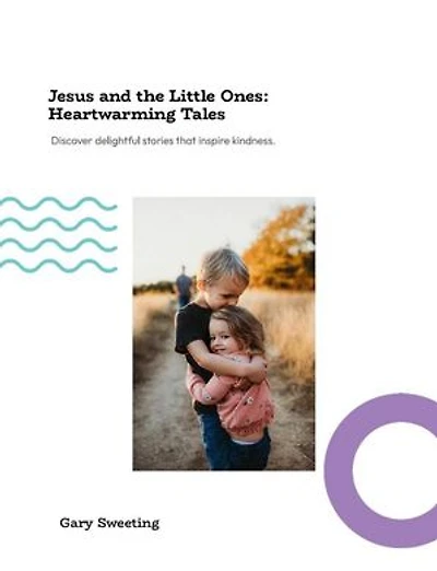 Jesus and the Little Ones Heartwarming Tales