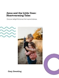 Jesus and the Little Ones Heartwarming Tales