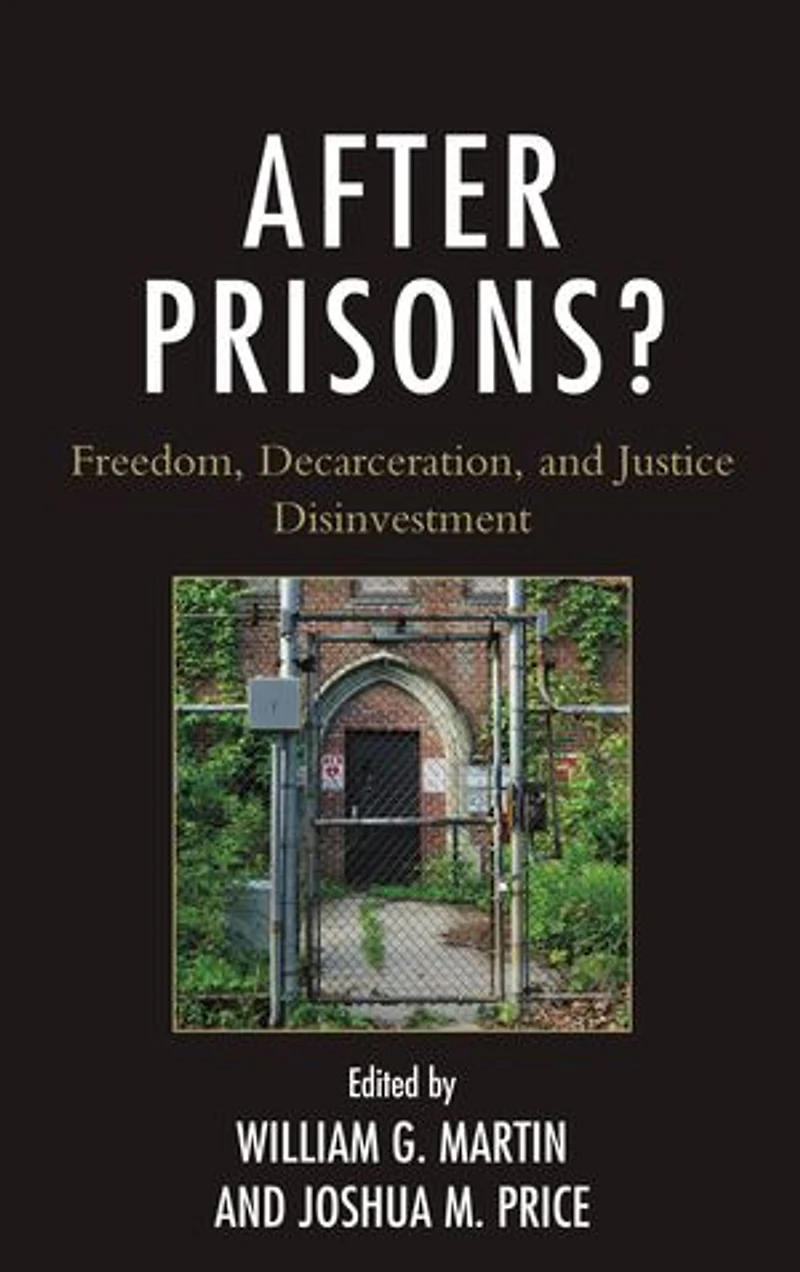After Prisons?: Freedom, Decarceration, And Justice Disinvestment