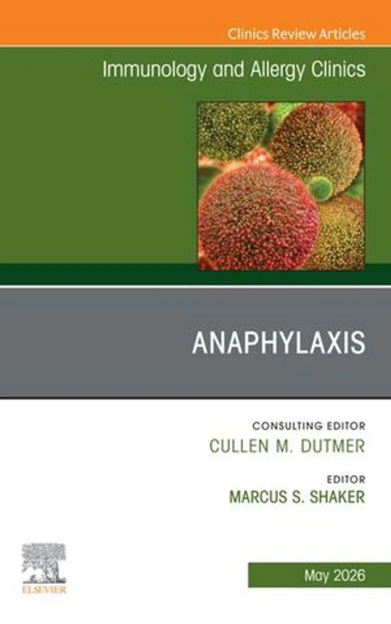 Anaphylaxis, An Issue of Immunology and Allergy Clinics North America