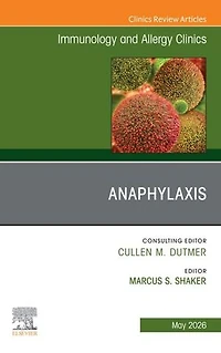 Anaphylaxis, An Issue of Immunology and Allergy Clinics North America