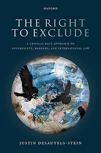 The Right to Exclude: A Critical Race Approach Sovereignty, Borders, and International Law