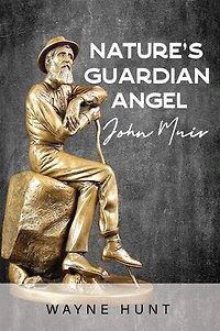 Nature's Guardian Angel: John Muir