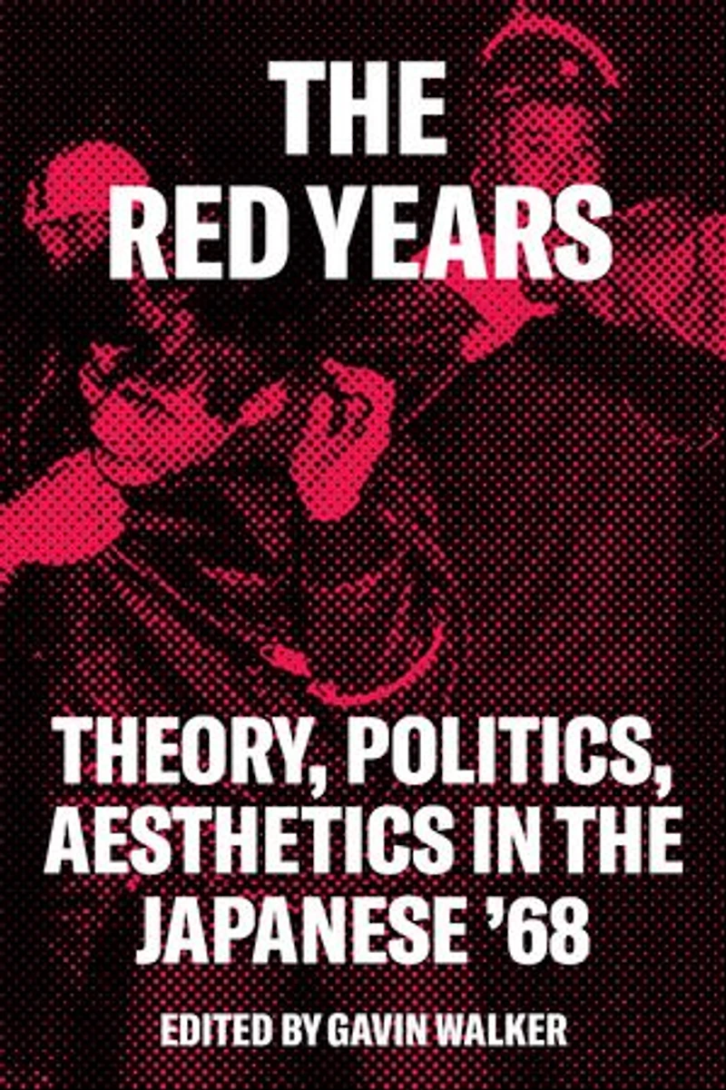 The Red Years: Theory, Politics, And Aesthetics Japanese '68