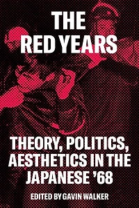 The Red Years: Theory, Politics, And Aesthetics Japanese '68