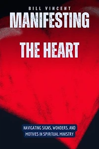 Manifesting the Heart: Navigating Signs, Wonders, and Motives in Spiritual Ministry