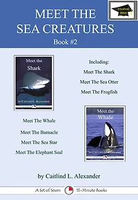Meet the Sea Creatures #2: A Set of Seven 15-Minute Books for Early Readers, Educational Version