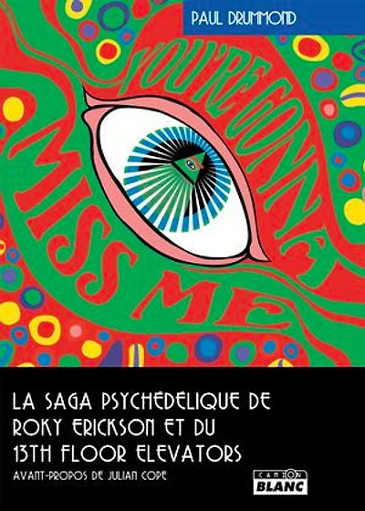 YOU'RE GONNA MISS ME: La saga psychédélique de Roky Erickson et du 13th Floor Elevators