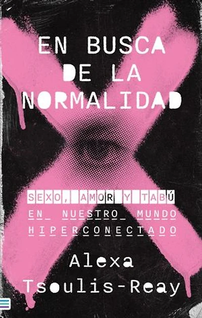 En busca de la normalidad: Sexo, amor y tabú en nuestro mundo hiperconectado
